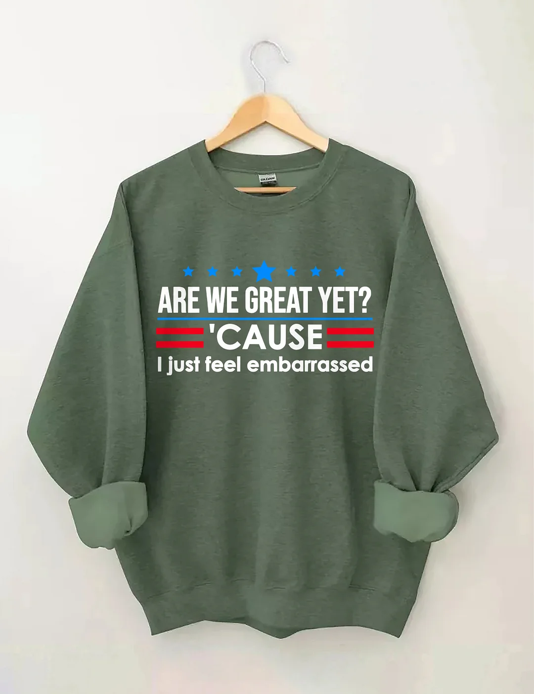 Are We Great Yet Cause I Just Feel Embarrassed Sweatshirt