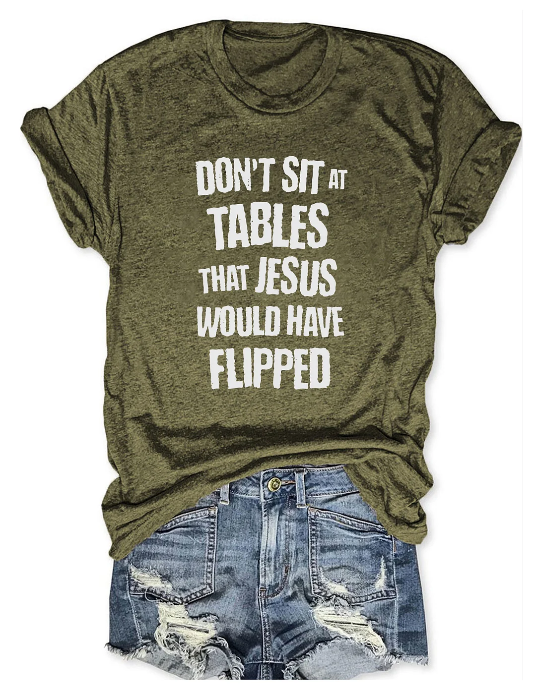 Don't Sit At Tables Jesus Would Have Flipped T-shirt