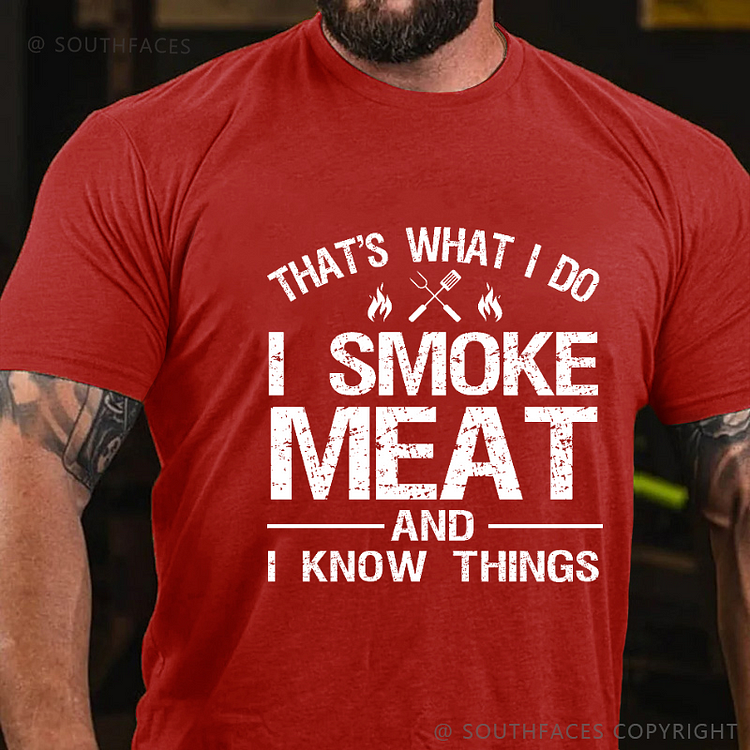 That's What I Do I Smoke Meat And I Know Things T-shirt