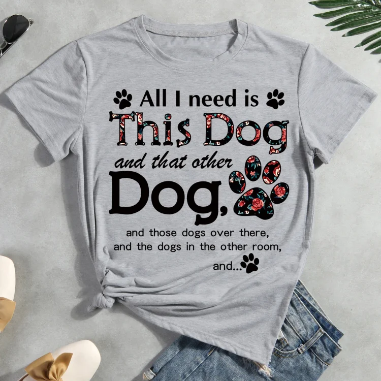 All i need is this dog  Pet Animal Lover T-shirt Tee -012453-CB