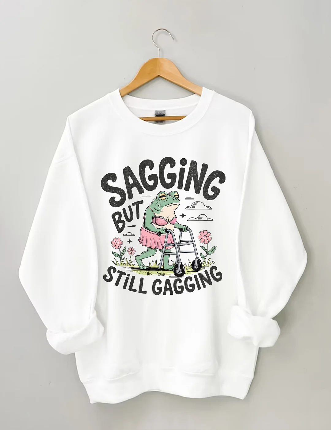 Sagging But Still Gagging Sweatshirt