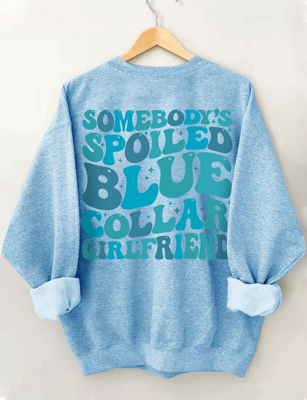 Somebody's Spoiled Blue Collar Girlfriend Sweatshirt