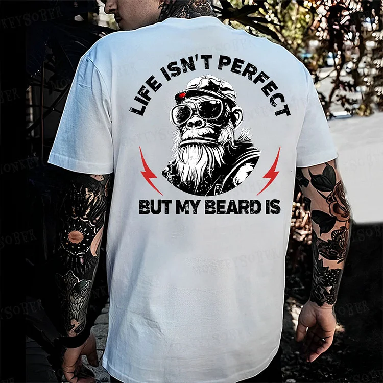 Life Isn't Perfect But My Beard Is Funny Monkey T-shirt