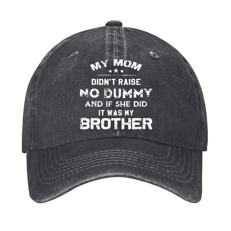 Mom Didn't Raise No Dummy, And If She Did It Was My Brother Hat
