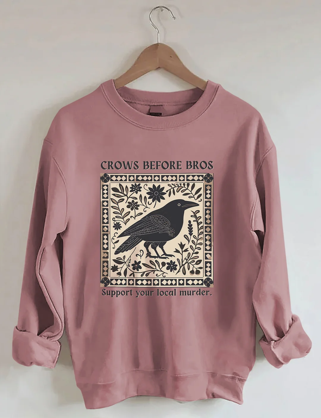 Crows Before Bros Support Your Local Murder Sweatshirt