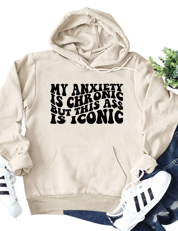 My Anxiety is Chronic But This Ass Is Iconic Hoodie