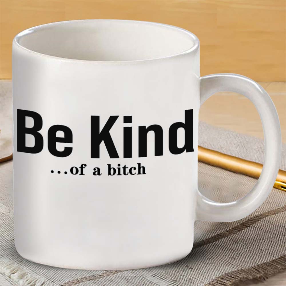 Unique Gift Be Kind...Of A Bi♥ch Mantra Mug