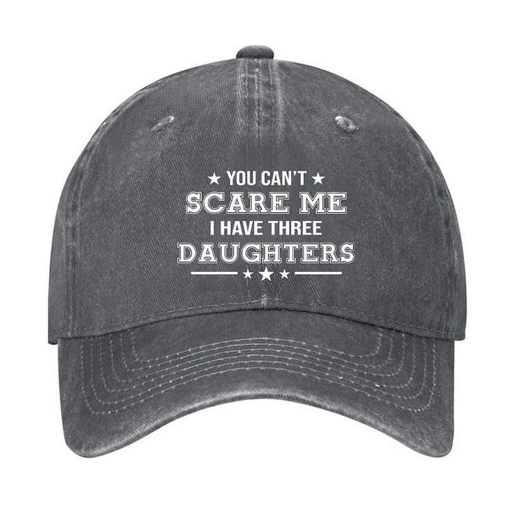 You Can't Scare Me I Have Three Daughters Hat