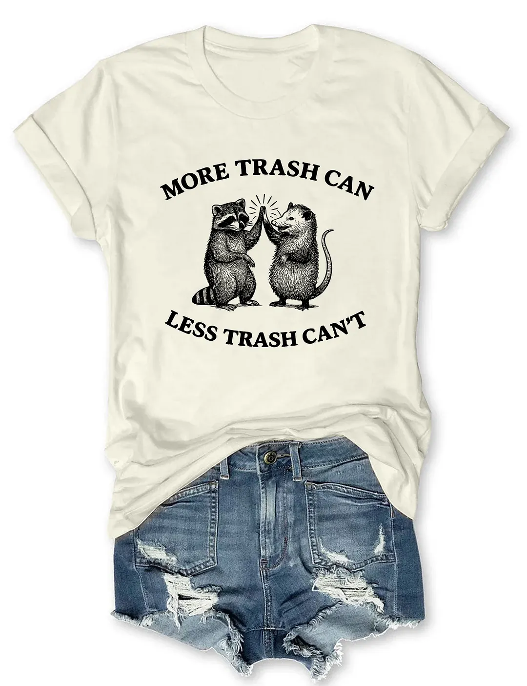 More Trash Can Less Trash Can't T-shirt