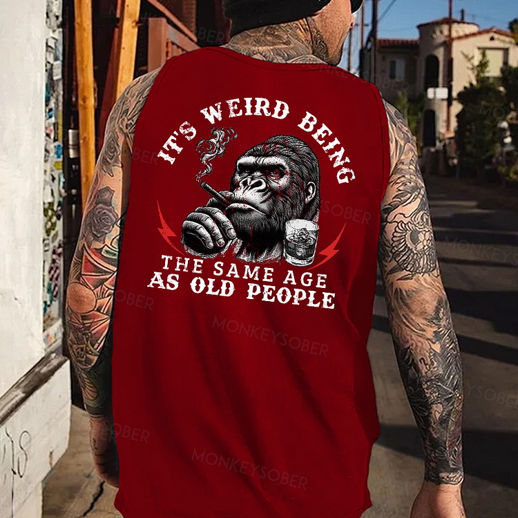 It's Weird Being The Same Age As Old People Funny Sarcastic Monkey Tank Top