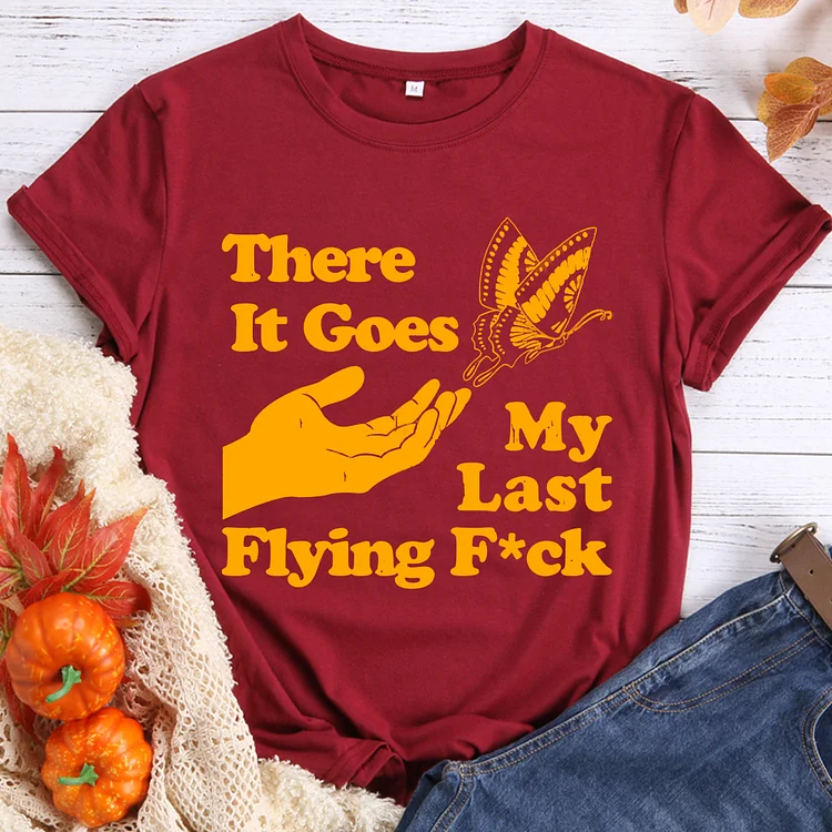 There It Goes My Last Flying Kind Round Neck T-shirt