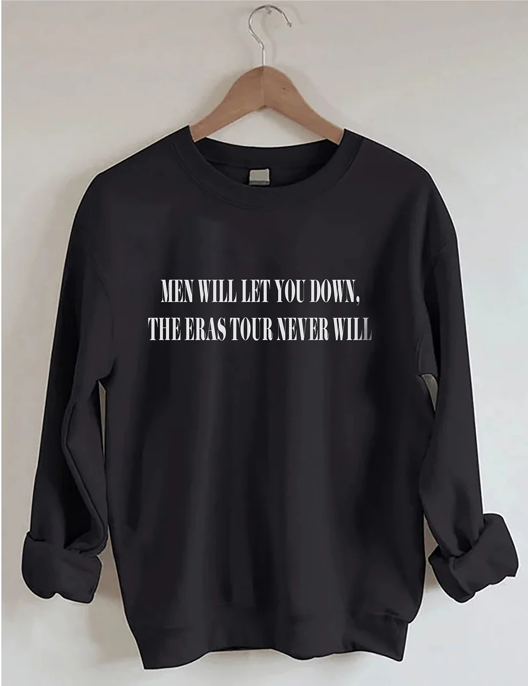 Men Will Let You Down The Eras Never Will Sweatshirt