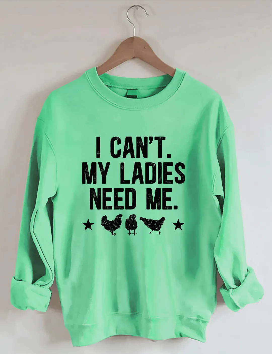 I Can't My Ladies Need Me Sweatshirt