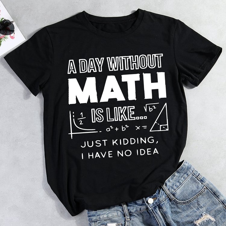 Day Without Math  T-shirt Tee -011158