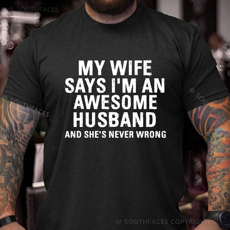 My Wife Says I'm An Awesome Husband And She's Never Wrong Funny Gift T-shirt