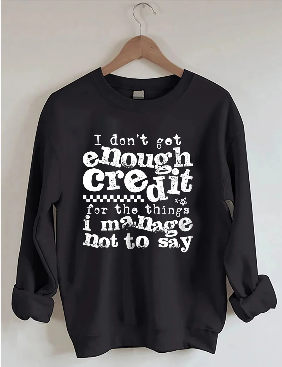 I Don't Get Enough Credit Sweatshirt