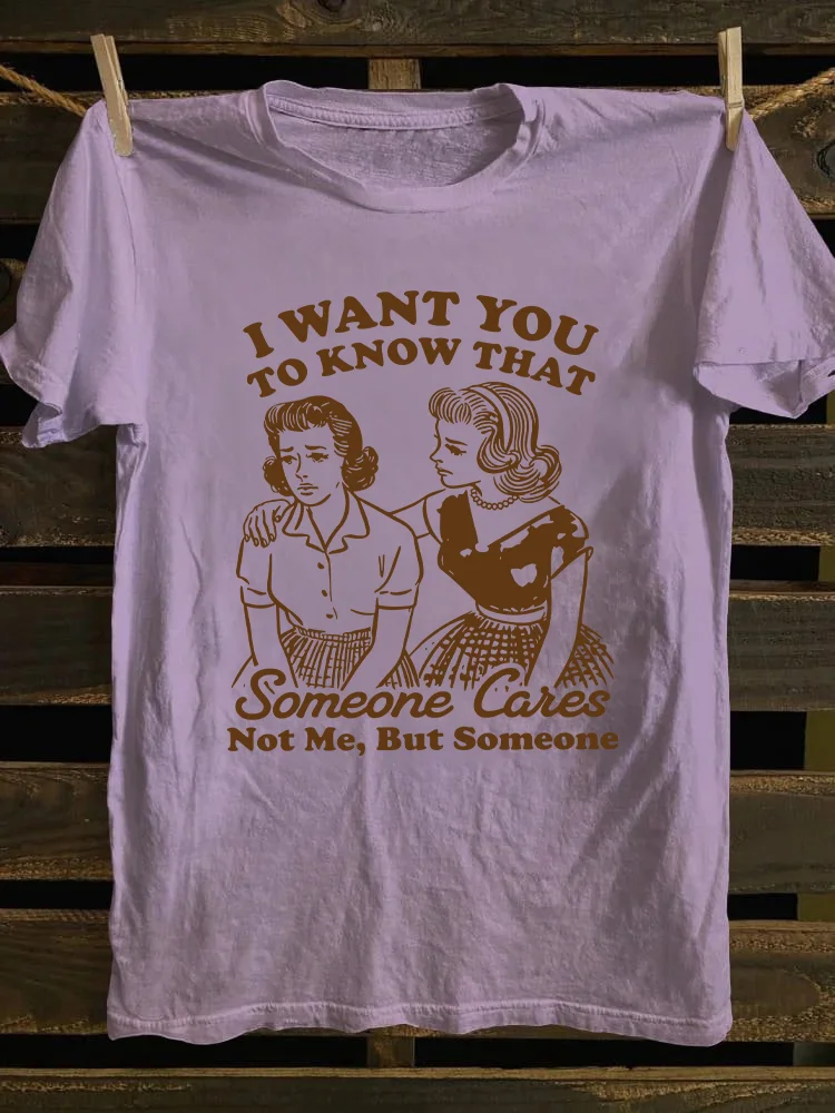 I Want You To Know That Someone Cares T-shirt