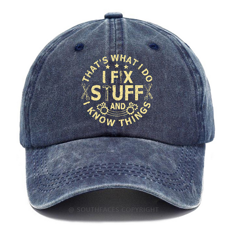 That's What I Do I Fix Stuff And I Know Things Hat