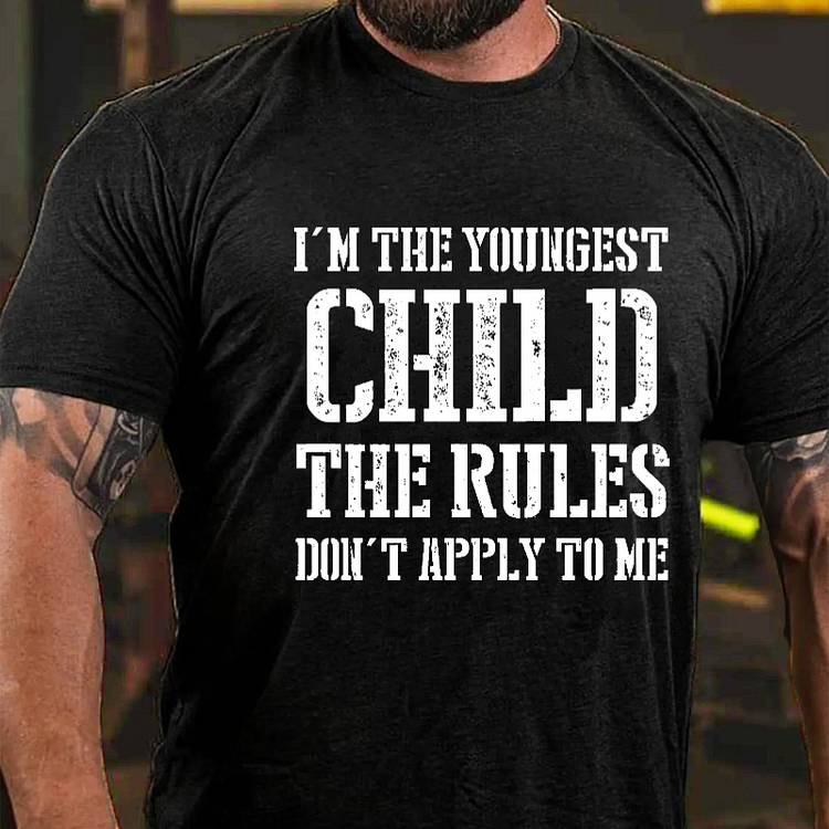 I'm The Youngest Child The Rules Don't Apply To Me T-shirt