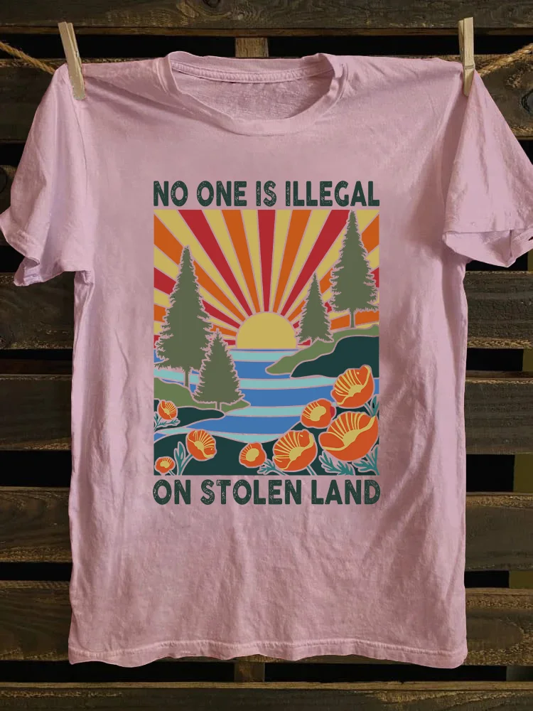 No One Is Illegal On Stolen Land T-shirt