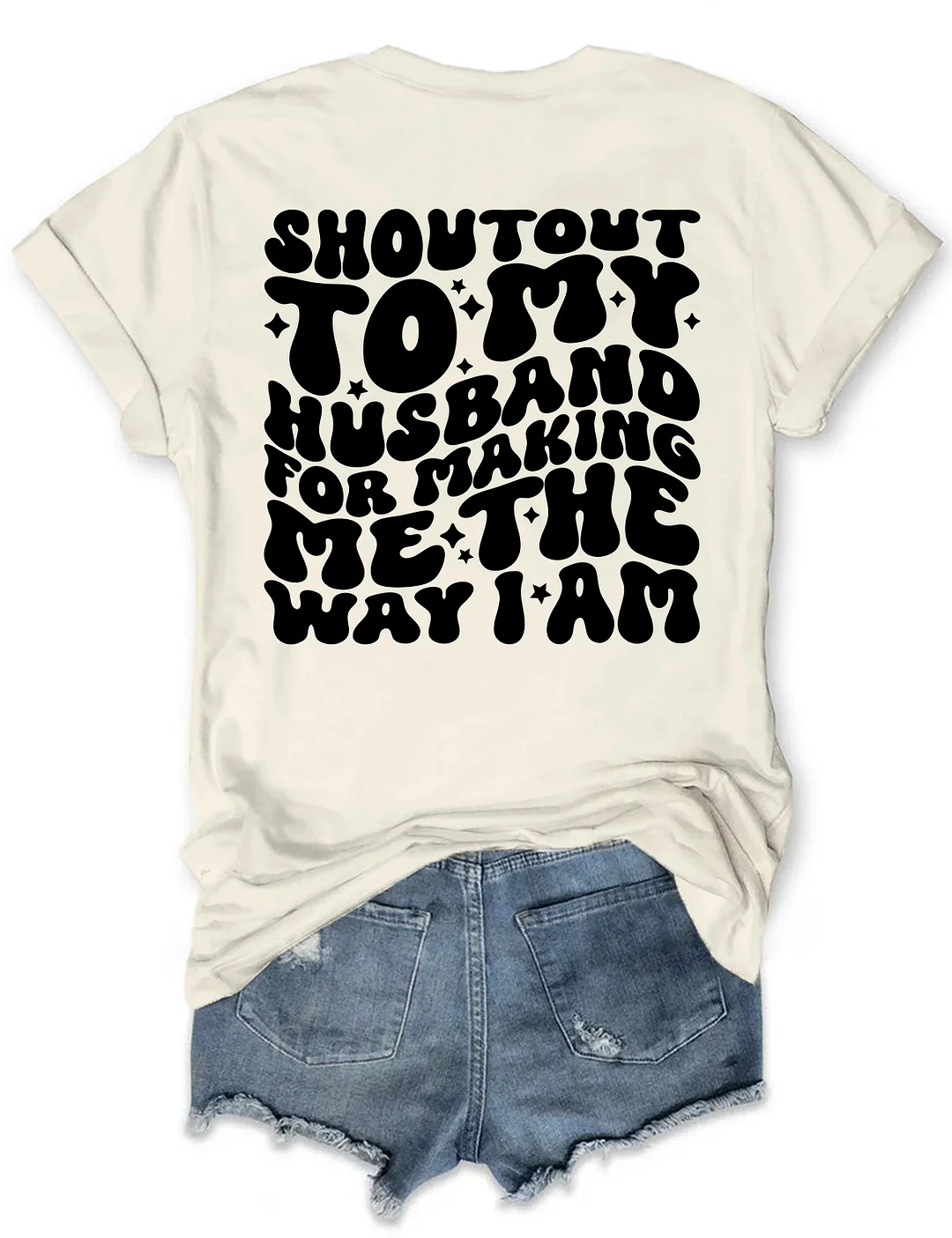 Shoutout To My Husband For Making Me The Way I Am T-Shirt