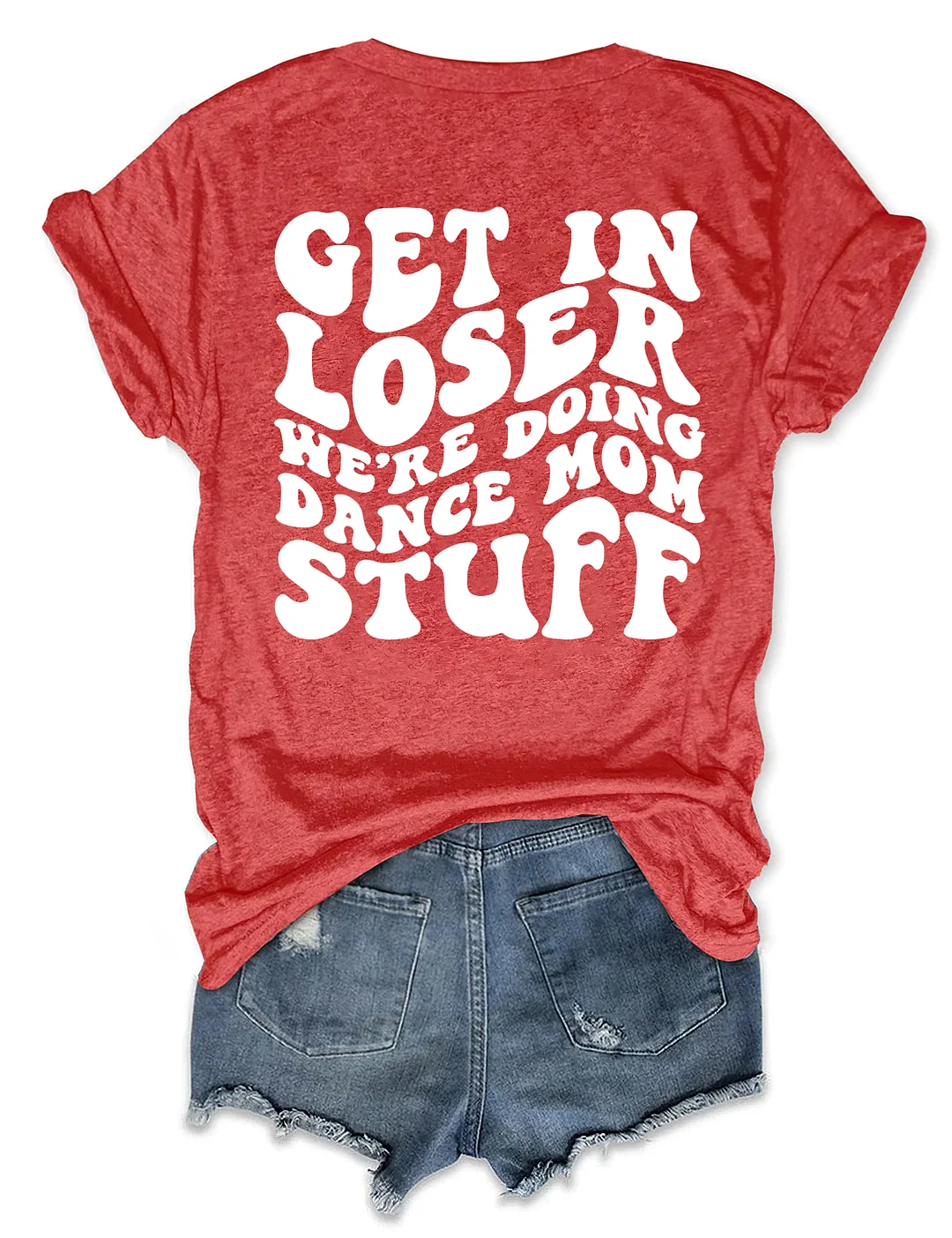 Get In Loser We're Doing Dance Mom Stuff T-shirt