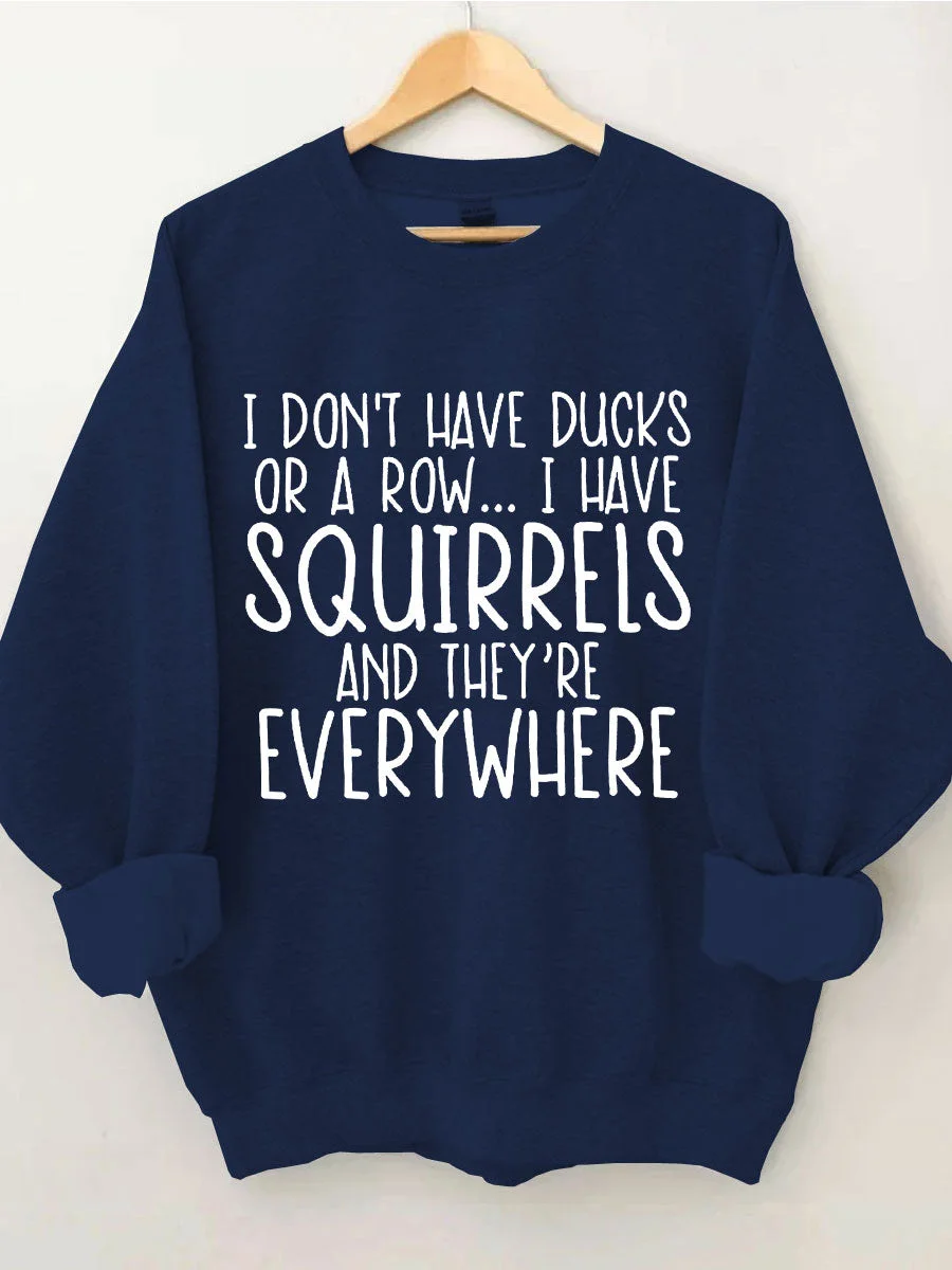I Don't Have Ducks Sweatshirt