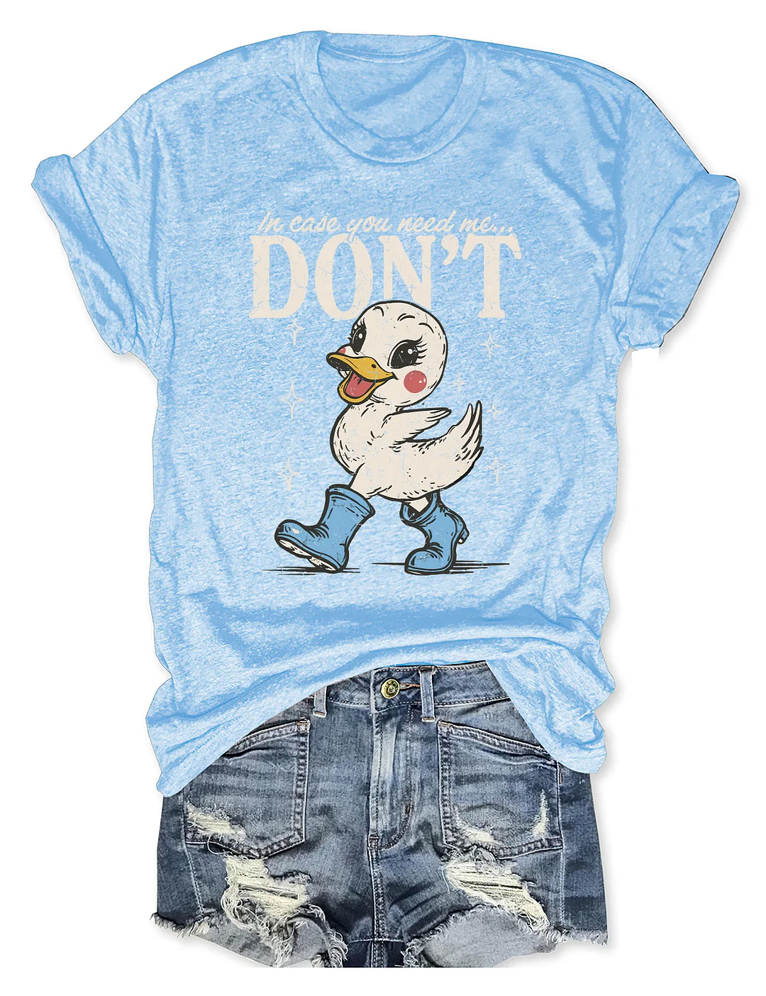 In Case You Need Me Don't T-shirt