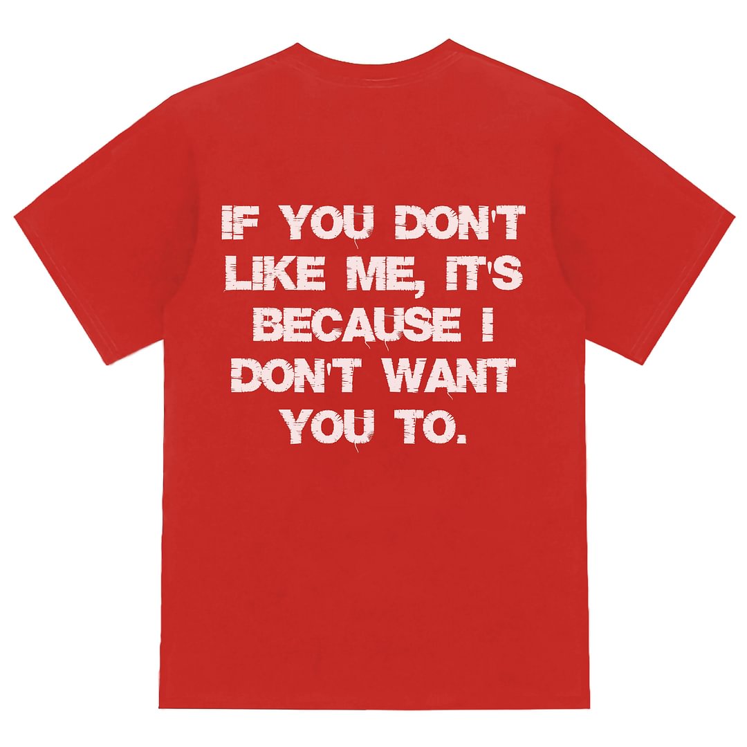 Livereid If You Don't Like Me, It's Because I Don't Want You To. T-shirt - Livereid
