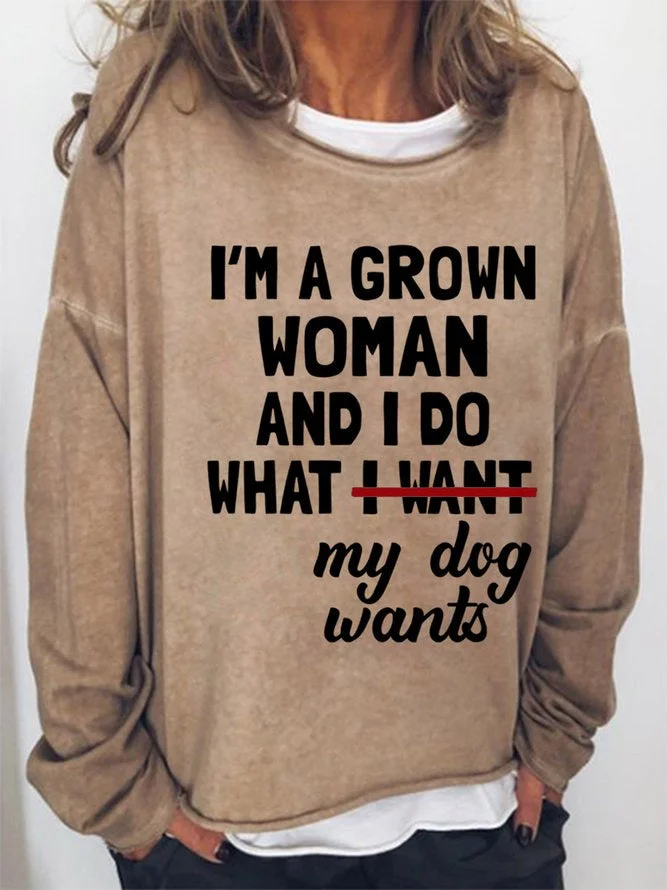 Long Sleeve Crew Neck I'm A Grown Woman And I Do What My Dog Want Casual Sweatshirt