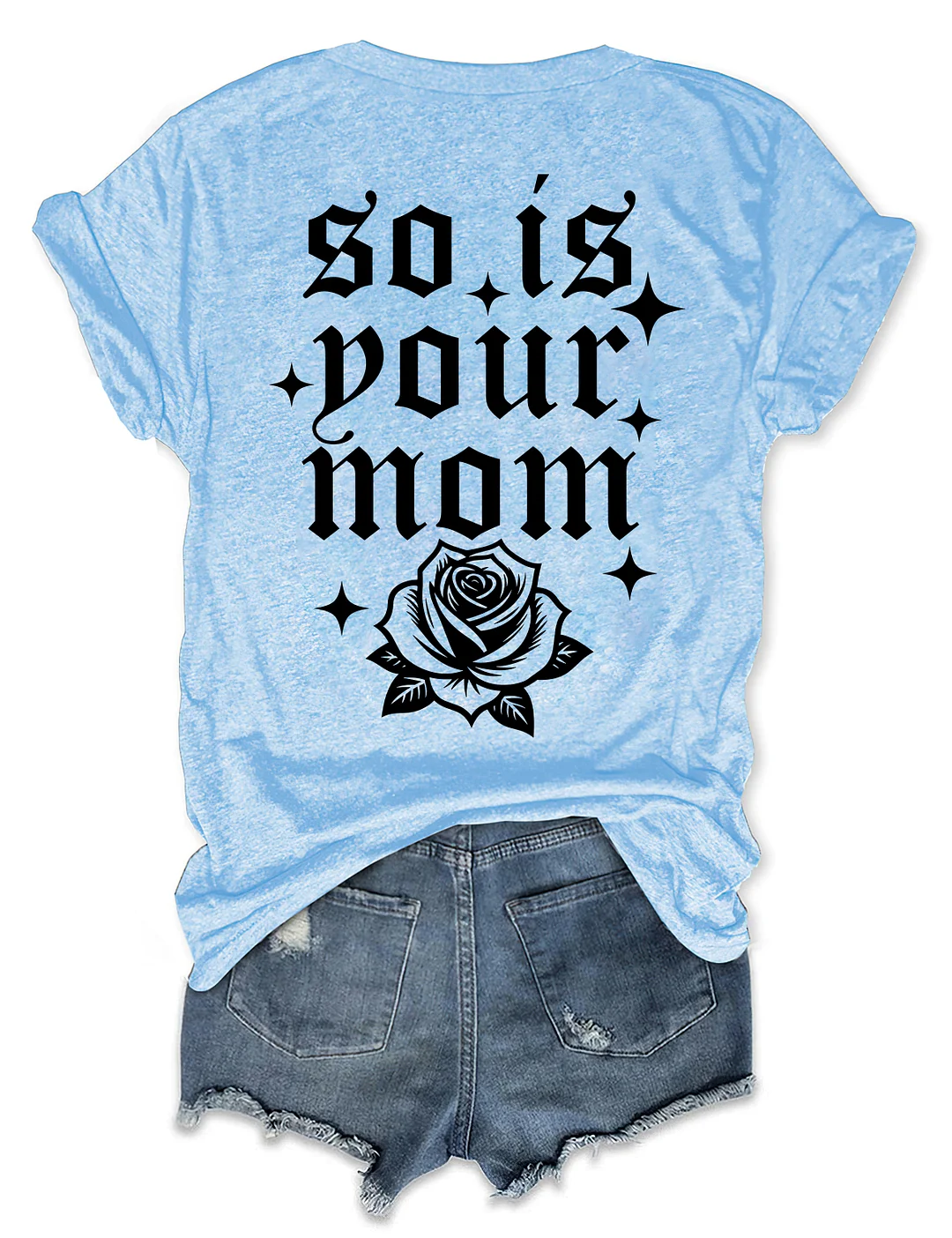 So Is Your Mom T-shirt