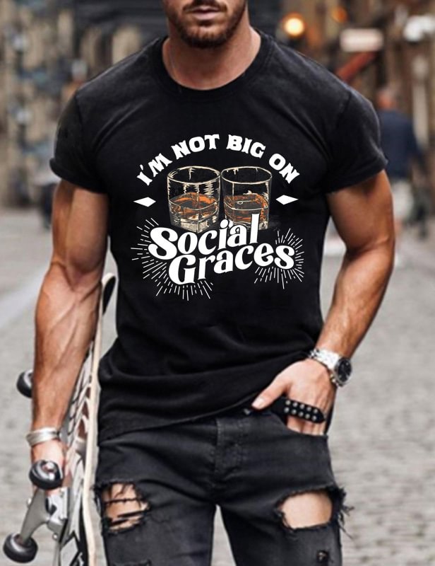 I'm Not Big on Social Graces Drinking Man T-Shirt