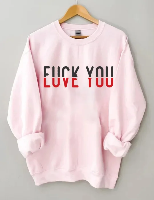 F*ck You Love You Sweatshirt
