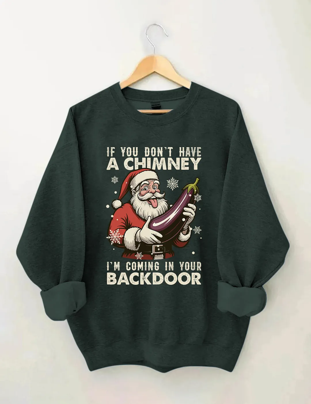 If You Dont Have A Chimney I&rsquo;m Coming In Your Backdoor Funny Santa Christmas Sweatshirt