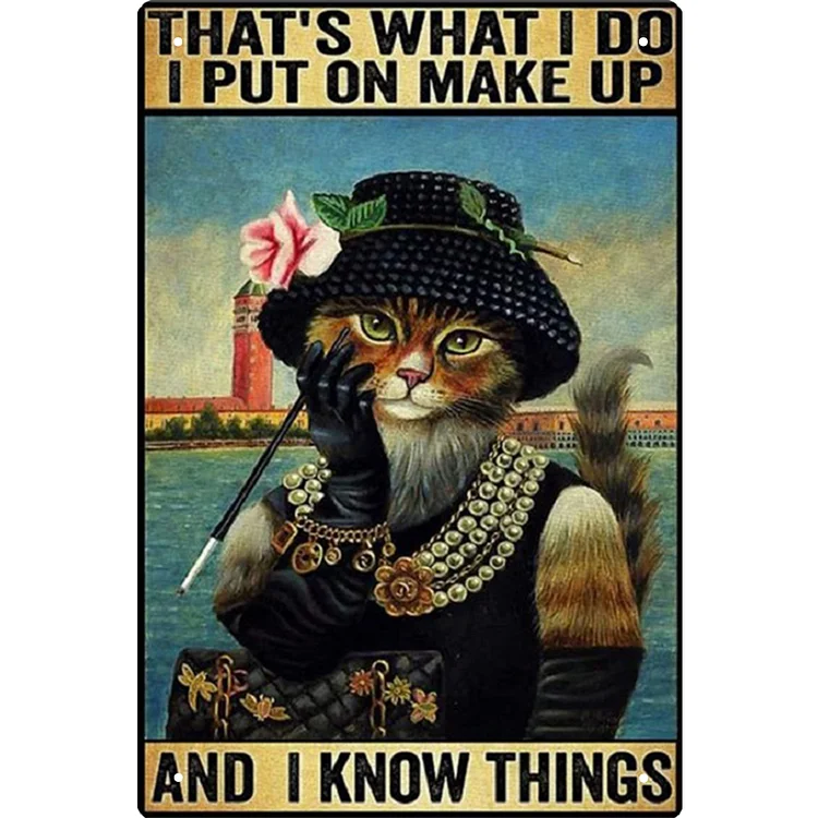 Cat Thats What I Do I Put On Make Up And I Know Things- Vintage Tin Signs/Wooden Signs - 7.9x11.8in & 11.8x15.7in
