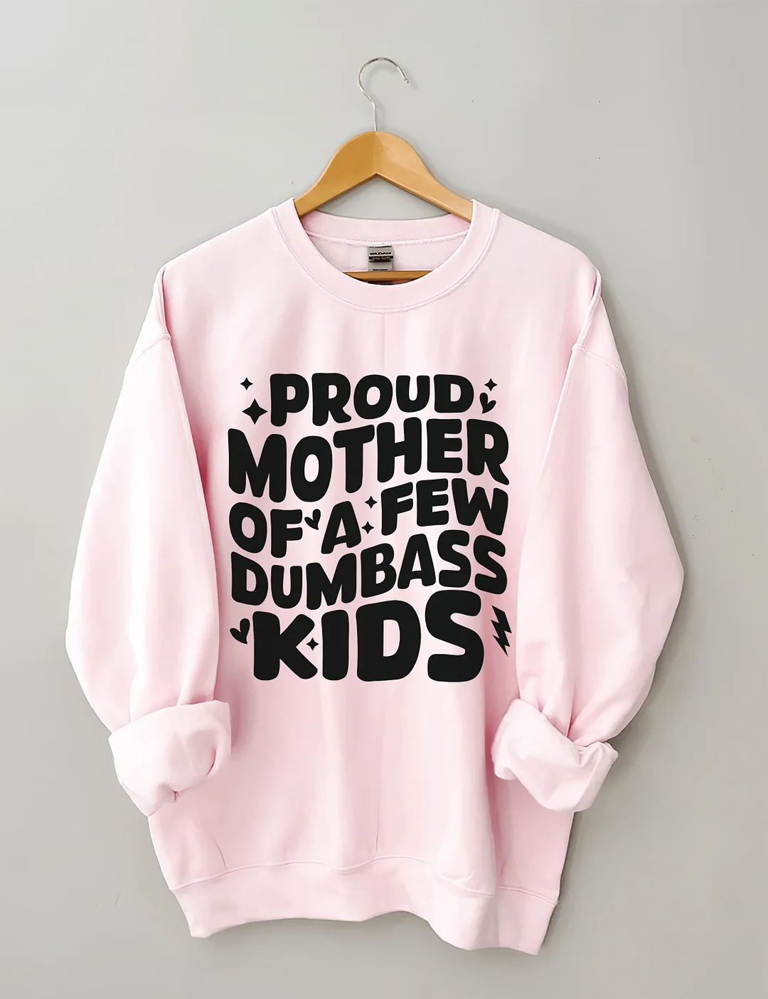 Proud Mother Of A Few Dumbass Kids Sweatshirt