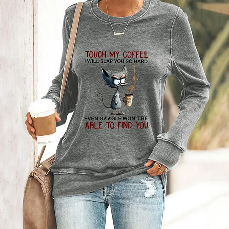 Touch My Coffee I Will Slap You So Hard Print Sweatshirt
