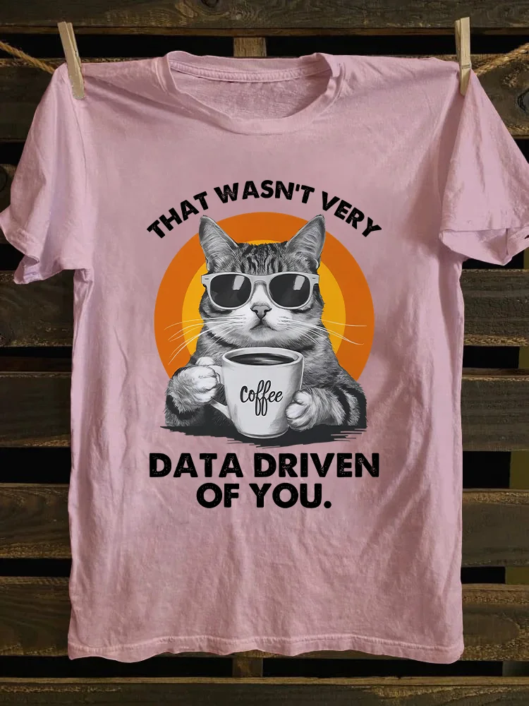 That Wasn't Very Data Driven Of You T-shirt