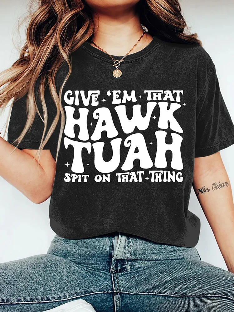 Women's Give 'Em That Hawk Tuah Spit On That Thng! Printed T-shirt