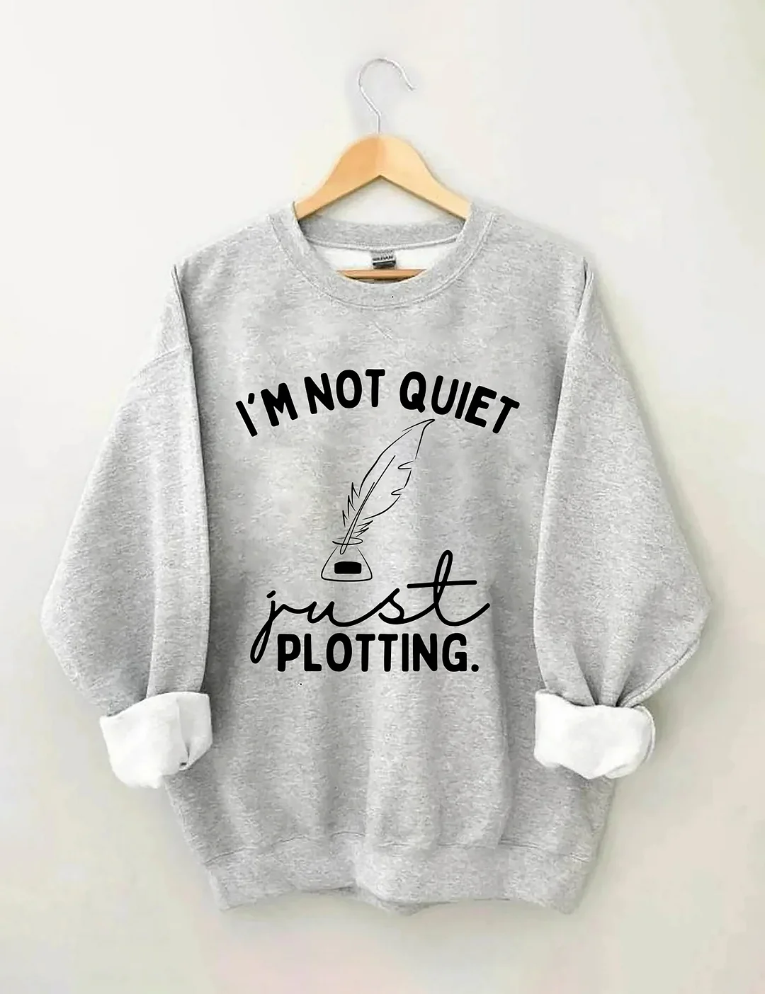 I'm Not Quiet I'm Just Plotting Sweatshirt