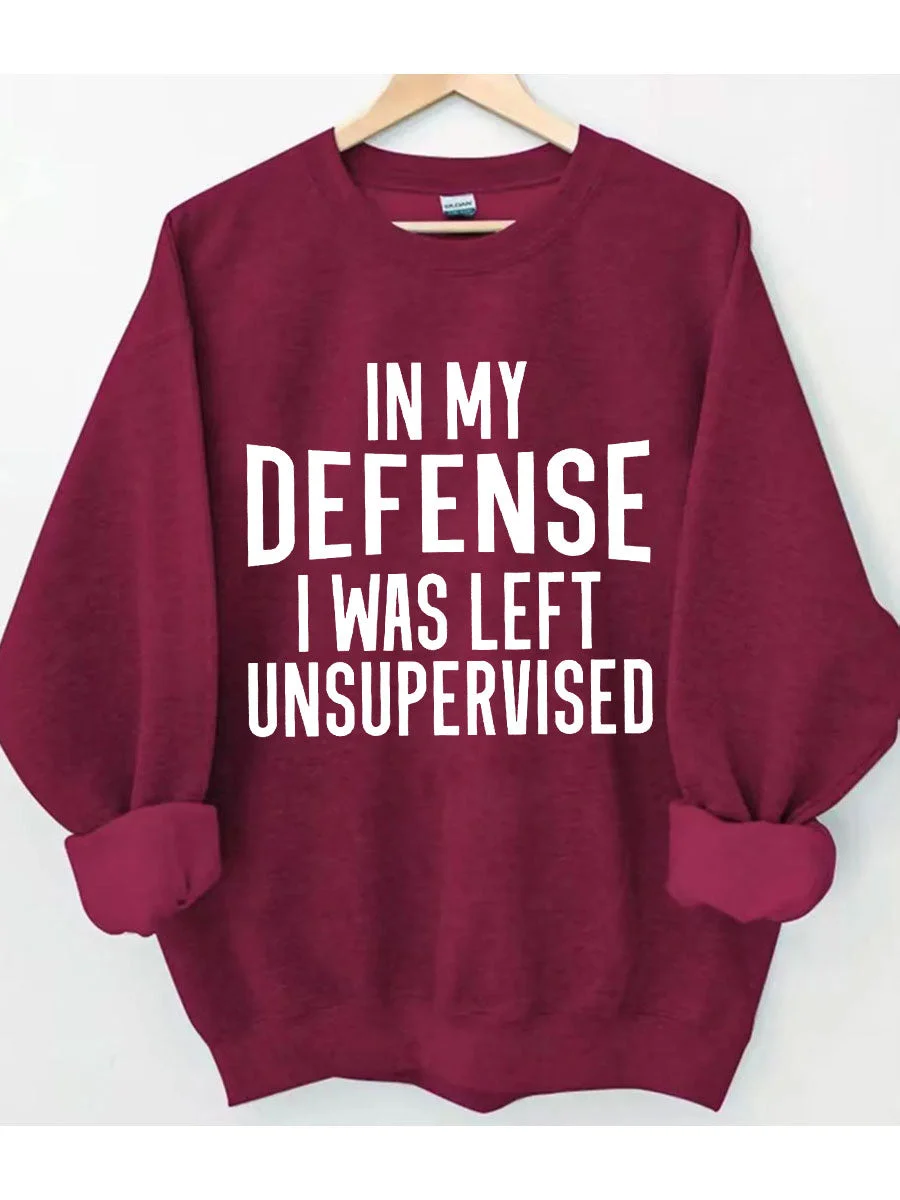 In My Defense I Was Left Unsupervised Sweatshirt