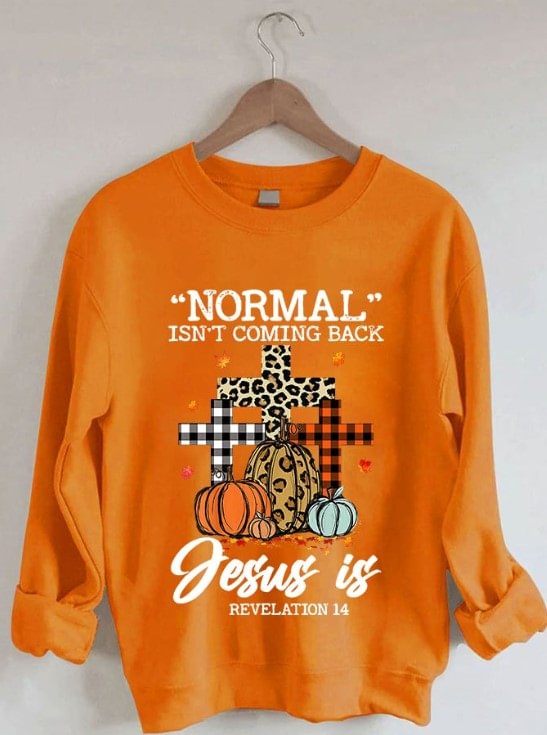 Women's Normal Isn't Coming Back Jesus Is Pumpkin Thanksgiving Sweatshirt