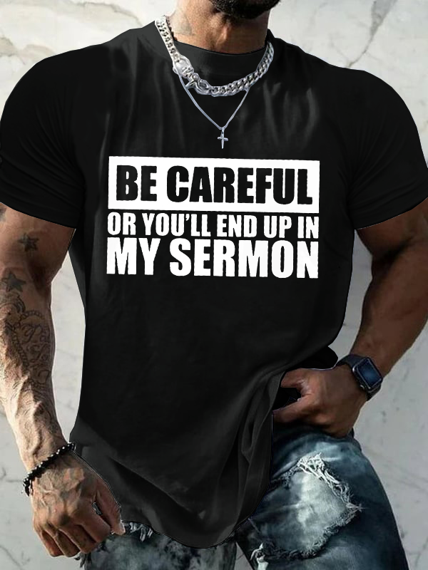 Be Careful Or You'll End Up In My Sermon T-Shirt