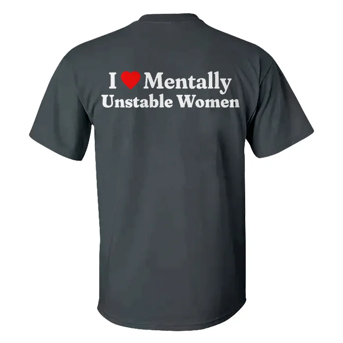 I Love Mentally Unstable Women T-shirt