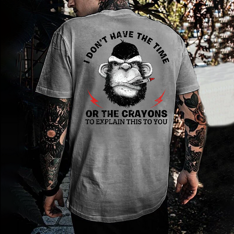 I Don't Have The Time Or The Crayons To Explain This To You T-shirt