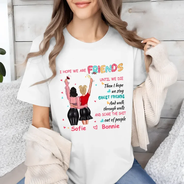 Personalized T-Shirt -Old Friends I Hope We Are Friends Until We Die