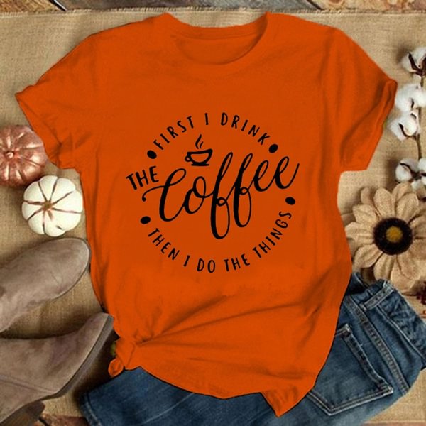 First I Drink The Coffee Funny Letter Print Graphic Tee Shirt Women's Fashion O-neck Short Sleeve T-shirt Ladies' Black Shirt Casual Plus Size Tops - Shop Trendy Women's Clothing | LoverChic