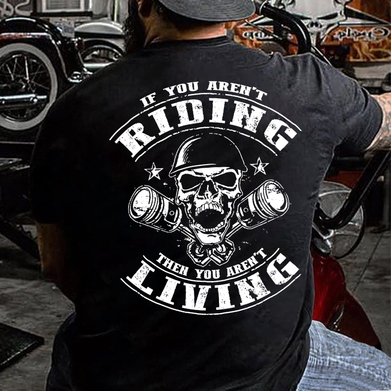 If You Aren't Riding Then You Aren't Living T-shirt ctolen