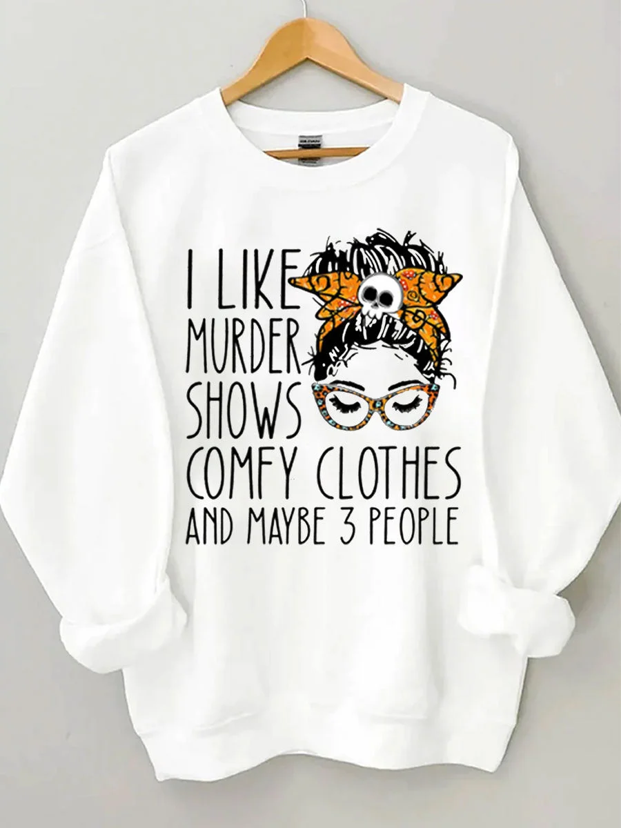 I Like Murder Shows Comfy Clothes And Maybe 3 People Sweatshirt