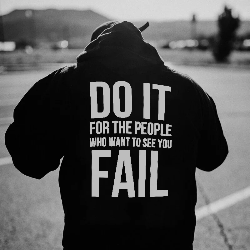 Do It For The People Who Want To See You Fail Printed Men's All-match Hoodie -  